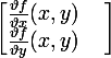 \large \begin{bmatrix} \frac{\vartheta f}{\vartheta x} (x,y) & \\ \frac{\vartheta f}{\vartheta y } (x,y) & \ \end{bmatrix}\